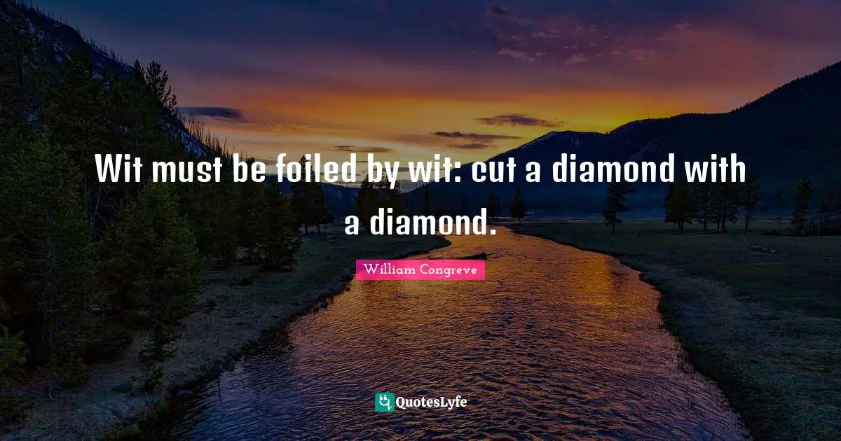 Rings Quotes: "Wit must be foiled by wit: cut a diamond with a diamond."