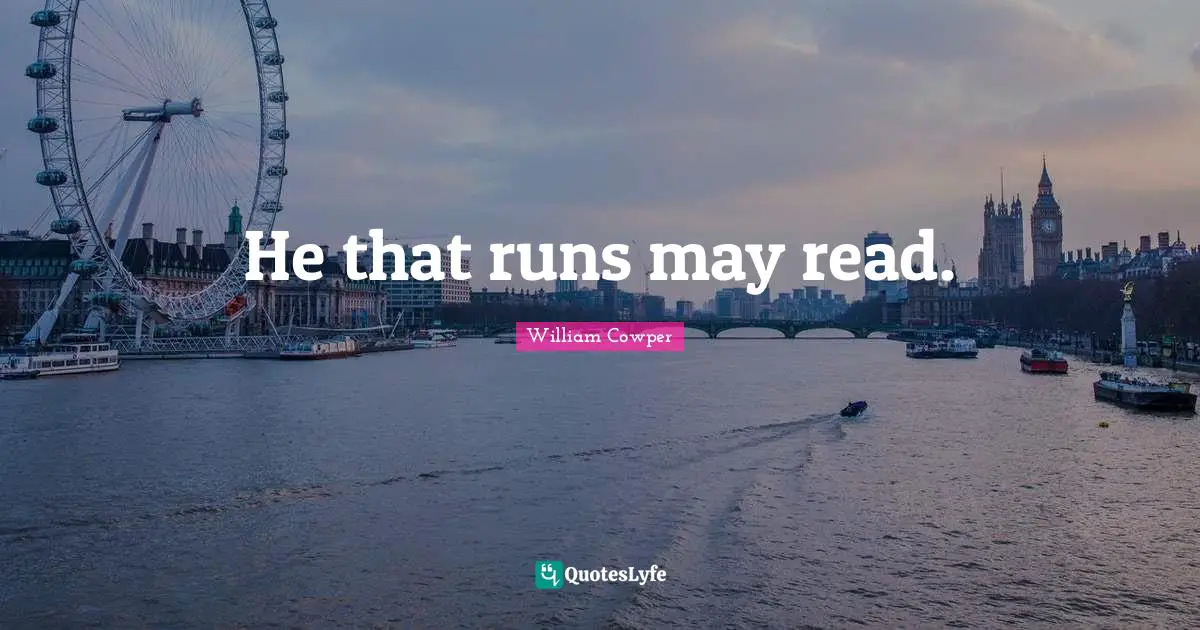 He that runs may read.