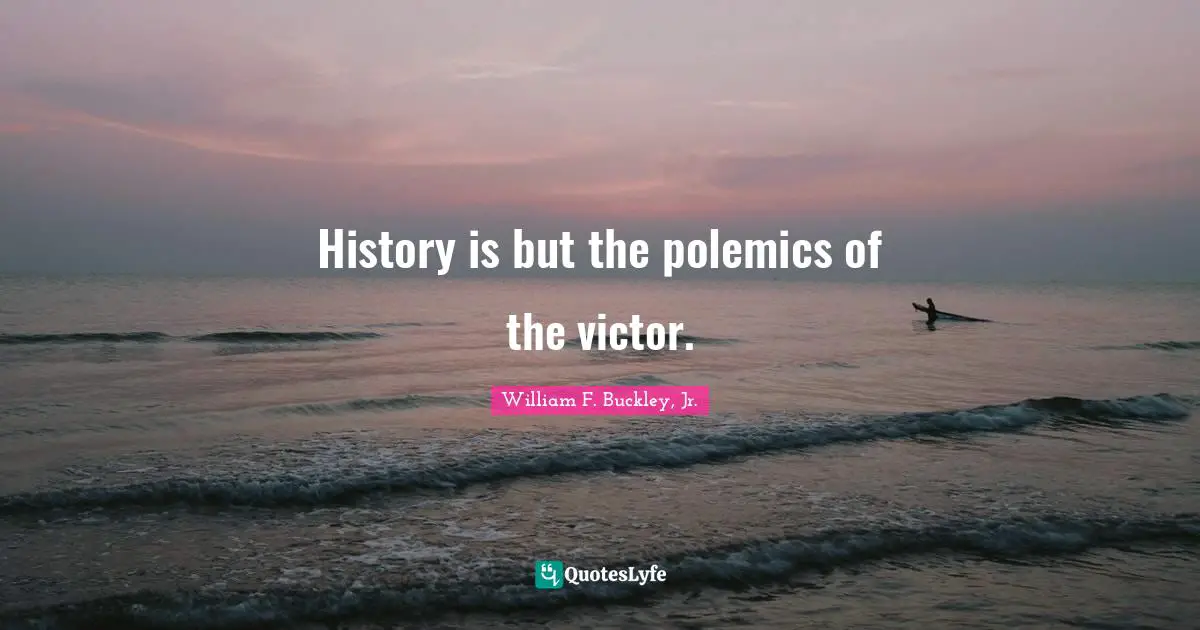 Polemics Quotes: "History is but the polemics of the victor."