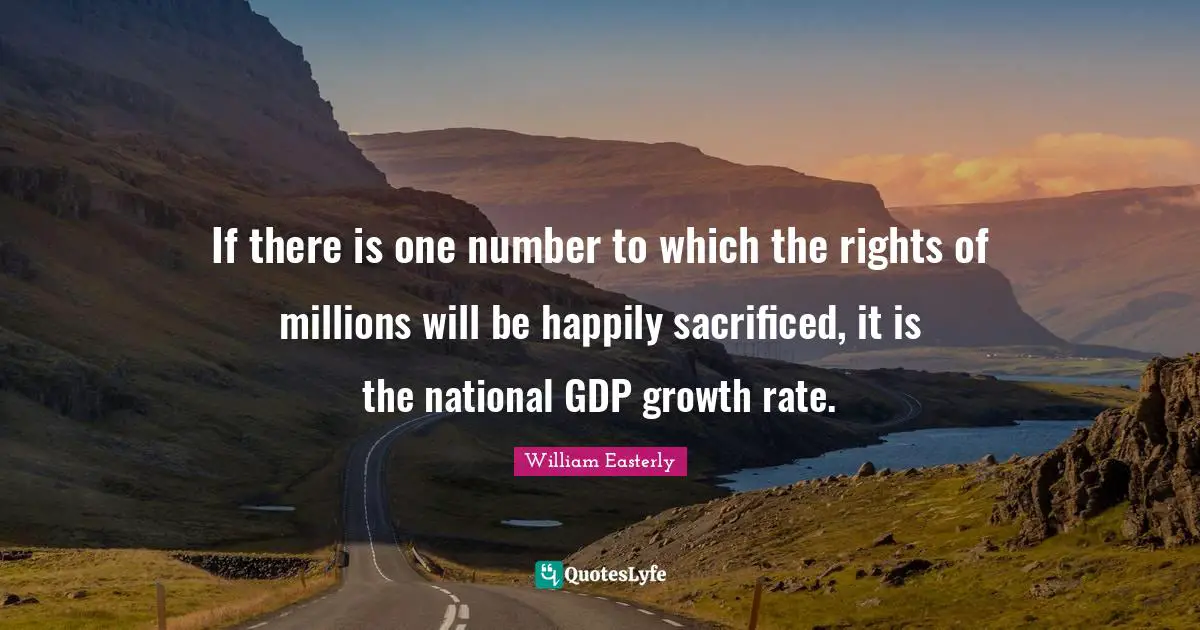 If there is one number to which the rights of millions will be happily sacrificed, it is the national GDP growth rate.
