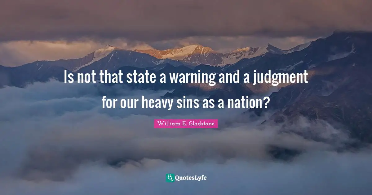 Is not that state a warning and a judgment for our heavy sins as a nation?