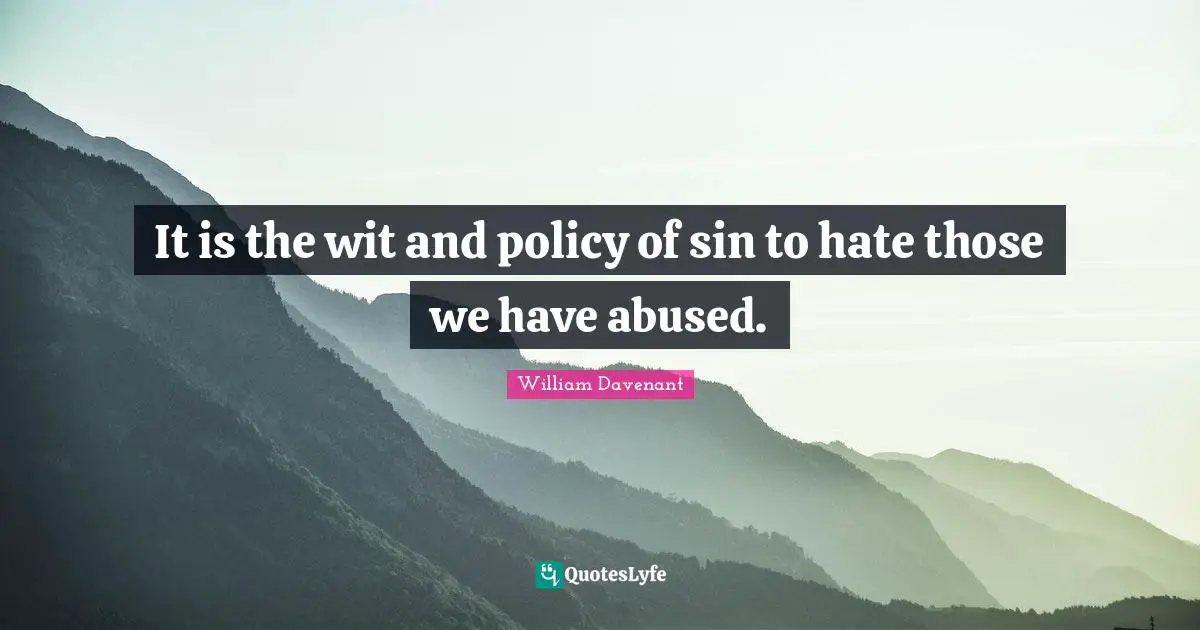 It is the wit and policy of sin to hate those we have abused.