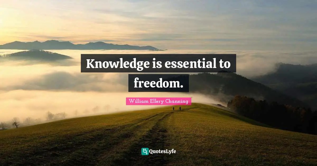 Knowledge is essential to freedom.