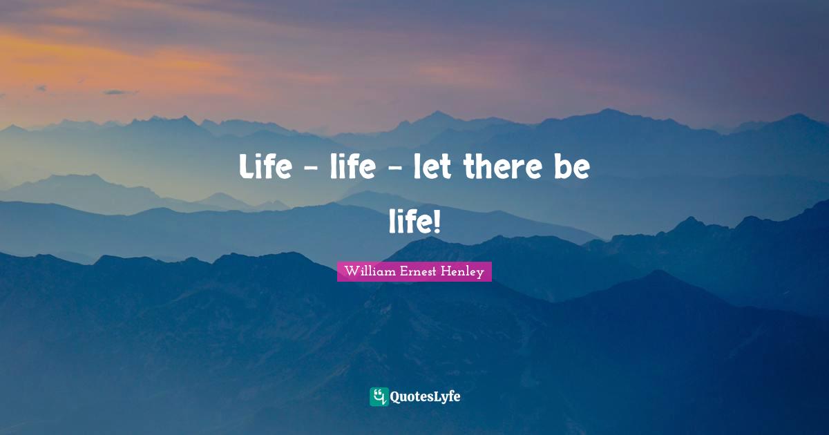 Life - life - let there be life!