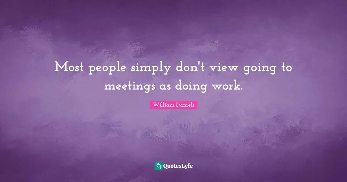 Most people simply don't view going to meetings as doing work.