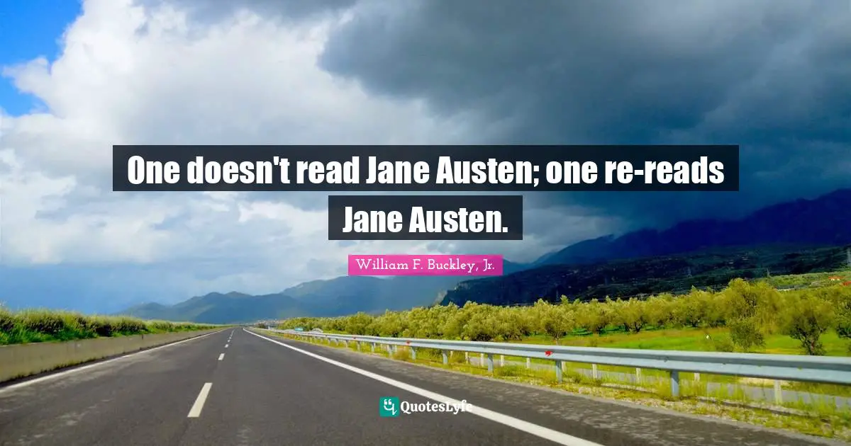 One doesn't read Jane Austen; one re-reads Jane Austen.