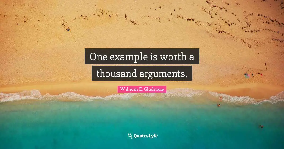 One example is worth a thousand arguments.