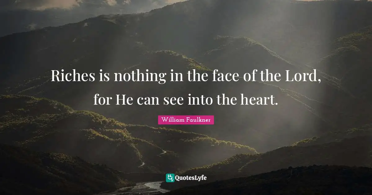 Riches is nothing in the face of the Lord, for He can see into the heart.