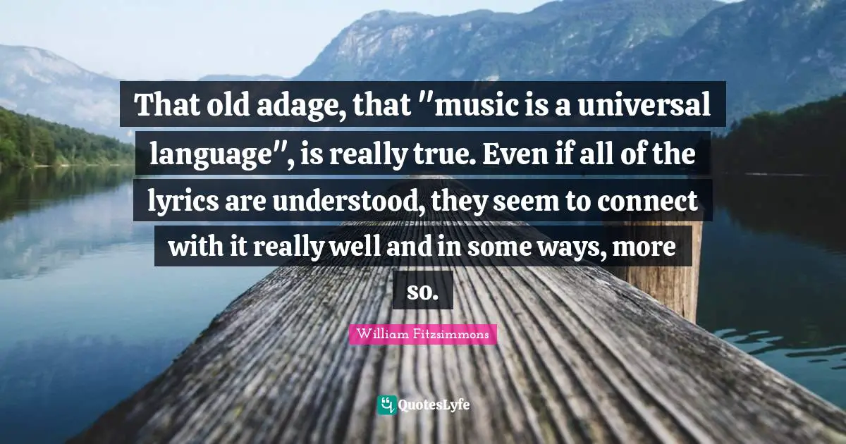 That old adage, that "music is a universal language", is really true. Even if all of the lyrics are understood, they seem to connect with it really well and in some ways, more so.