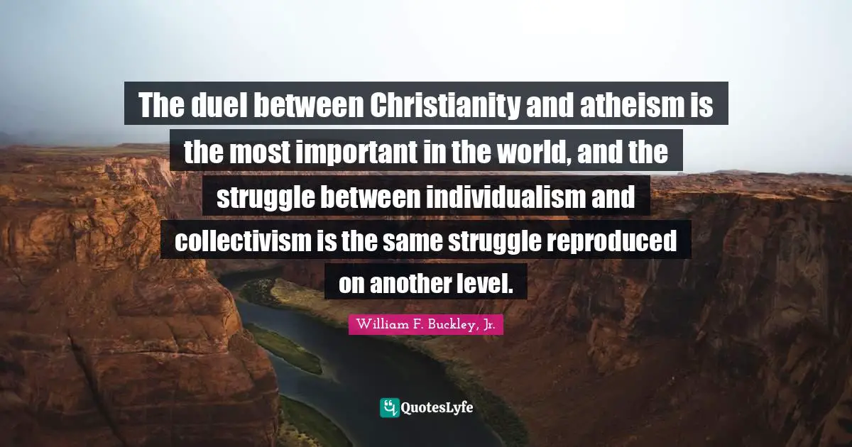 Collectivism Quotes: "The duel between Christianity and atheism is the most important in the world, and the struggle between individualism and collectivism is the same struggle reproduced on another level."