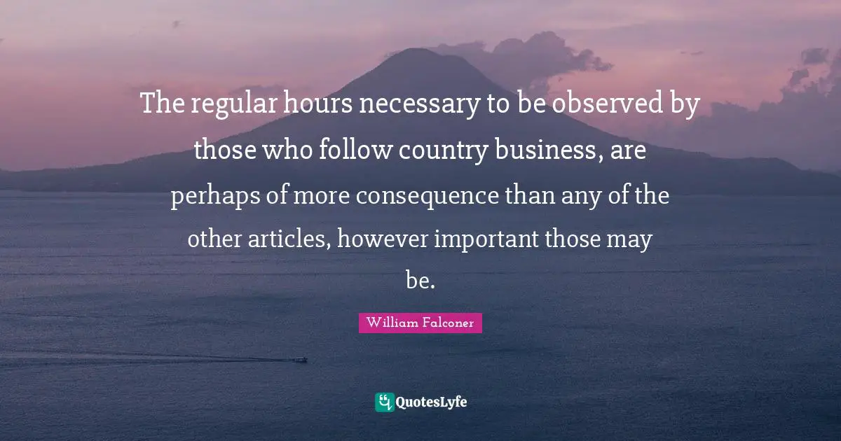 The regular hours necessary to be observed by those who follow country business, are perhaps of more consequence than any of the other articles, however important those may be.