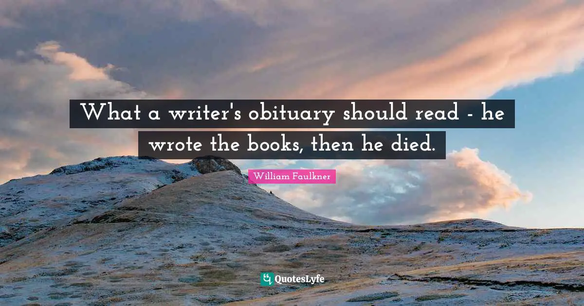 What a writer's obituary should read - he wrote the books, then he died.