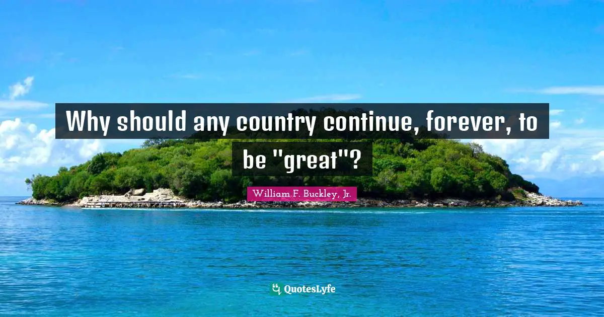 Why should any country continue, forever, to be "great"?
