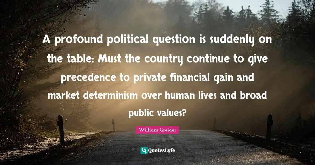 A profound political question is suddenly on the table: Must the country continue to give precedence to private financial gain and market determinism over human lives and broad public values?