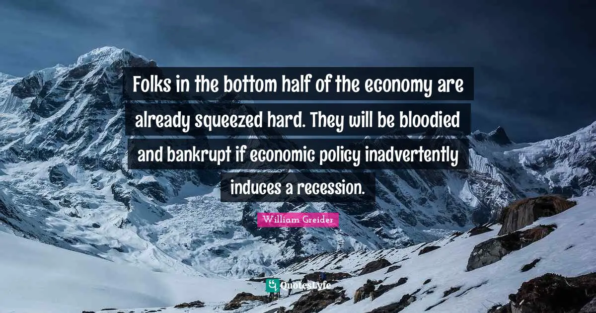 Folks in the bottom half of the economy are already squeezed hard. They will be bloodied and bankrupt if economic policy inadvertently induces a recession.