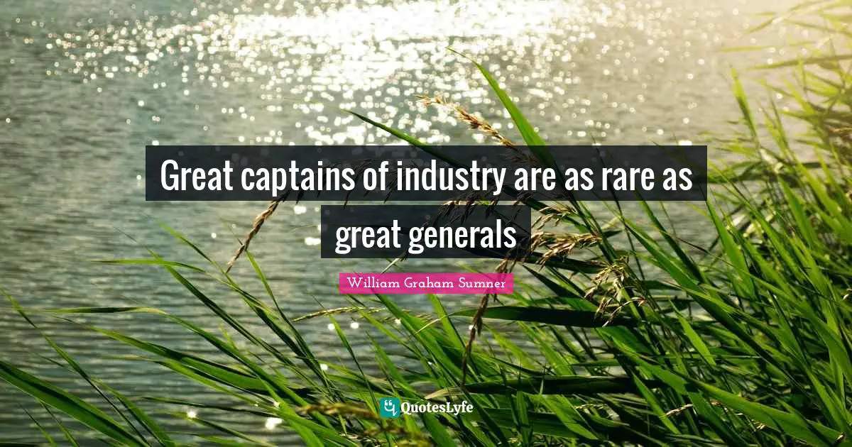 Great captains of industry are as rare as great generals