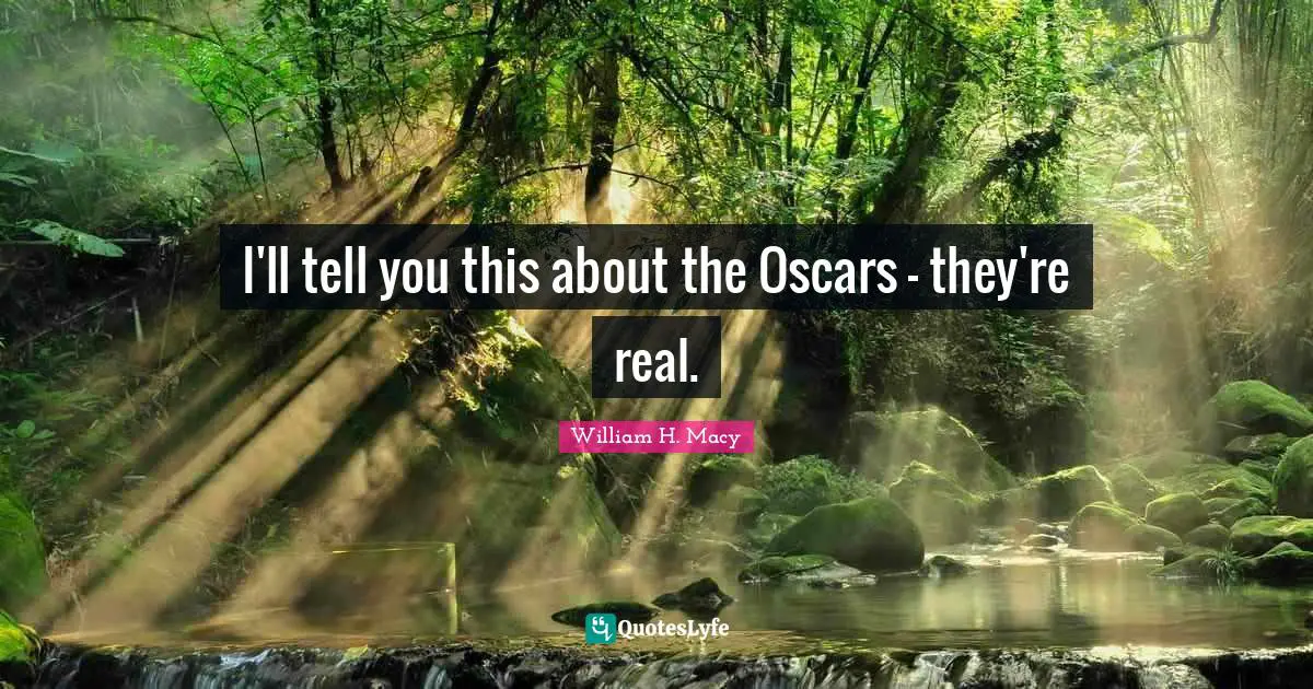 I'll tell you this about the Oscars - they're real.