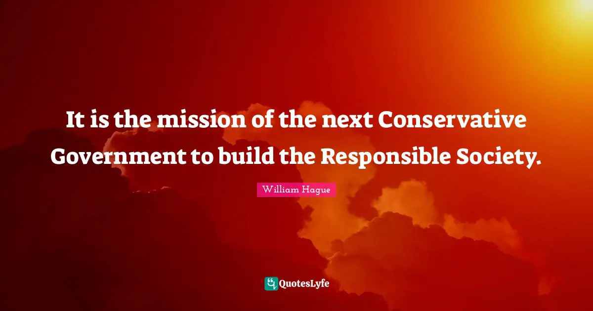 It is the mission of the next Conservative Government to build the Responsible Society.