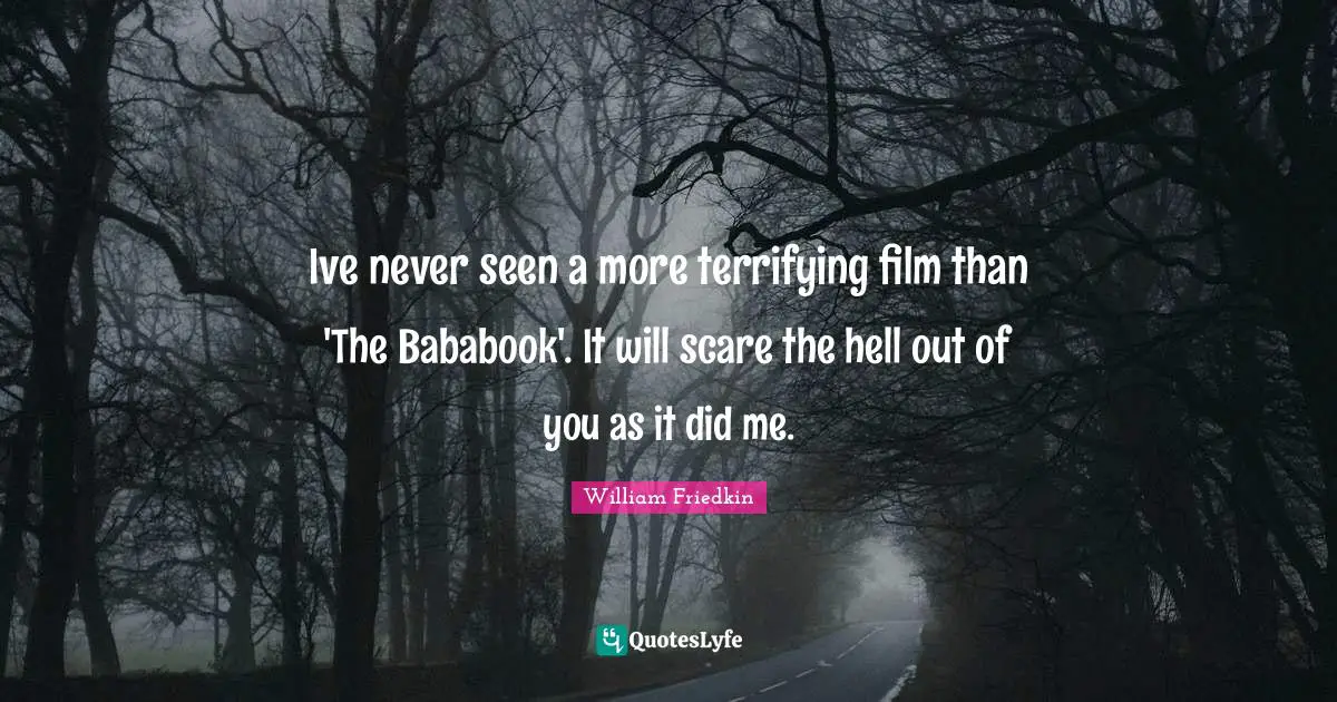 Scare Quotes: "Ive never seen a more terrifying film than 'The Bababook'. It will scare the hell out of you as it did me."