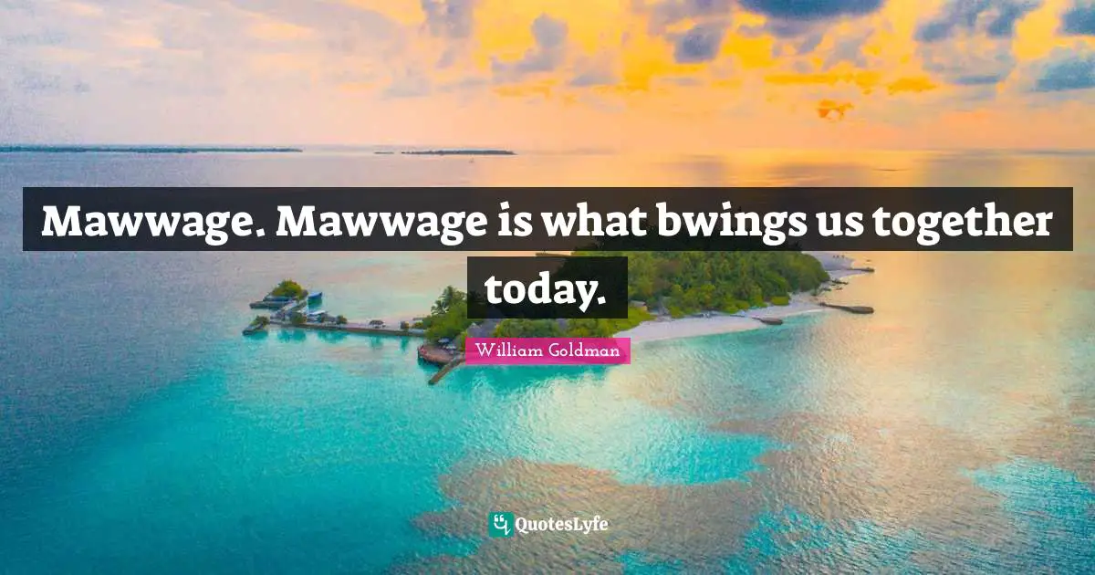 Mawwage. Mawwage is what bwings us together today.