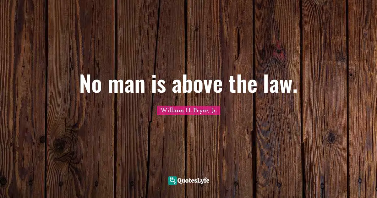 No man is above the law.