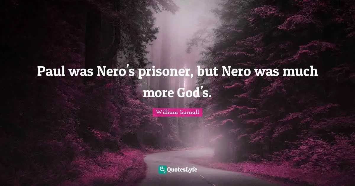 Paul was Nero's prisoner, but Nero was much more God's.