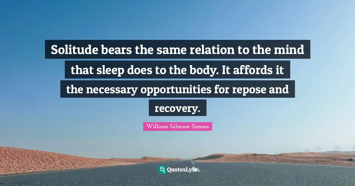 Aa Recovery Quotes: "Solitude bears the same relation to the mind that sleep does to the body. It affords it the necessary opportunities for repose and recovery."
