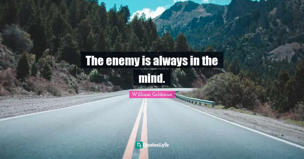 The enemy is always in the mind.
