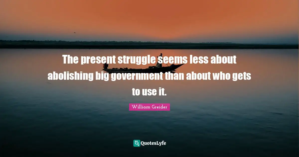 The present struggle seems less about abolishing big government than about who gets to use it.