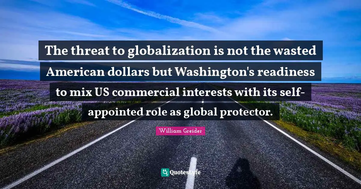 The threat to globalization is not the wasted American dollars but Washington's readiness to mix US commercial interests with its self-appointed role as global protector.
