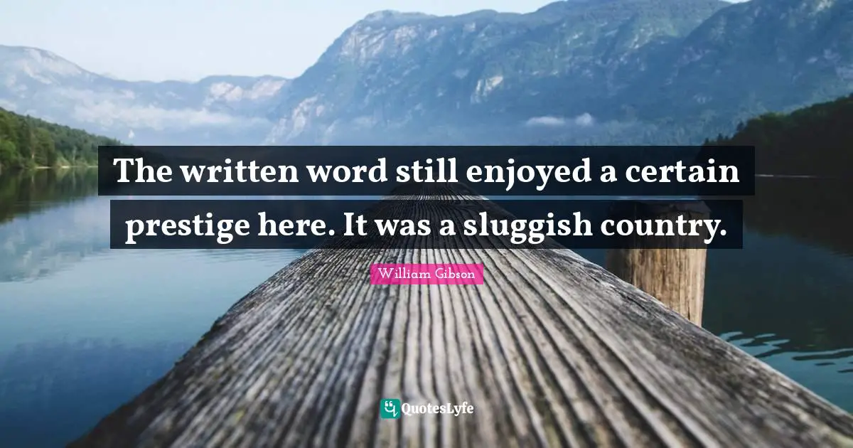 Automation Quotes: "The written word still enjoyed a certain prestige here. It was a sluggish country."
