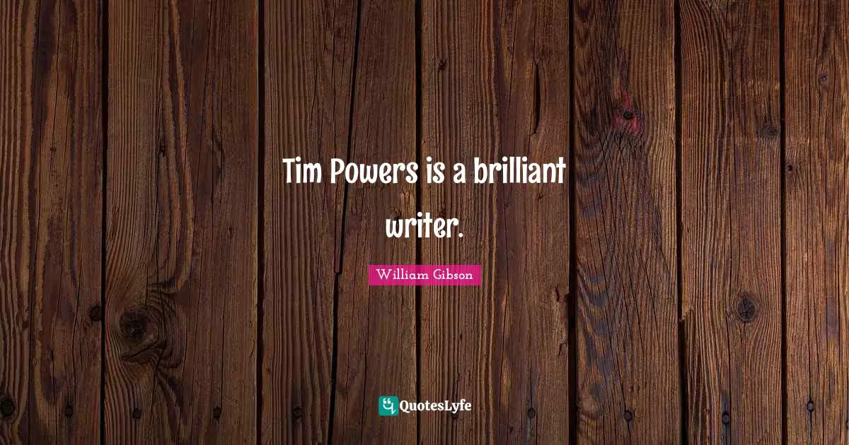 Tim Powers is a brilliant writer.