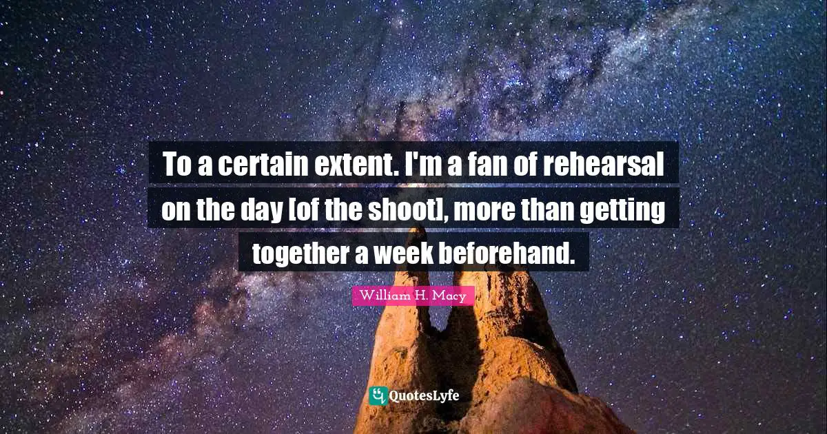 To a certain extent. I'm a fan of rehearsal on the day [of the shoot], more than getting together a week beforehand.