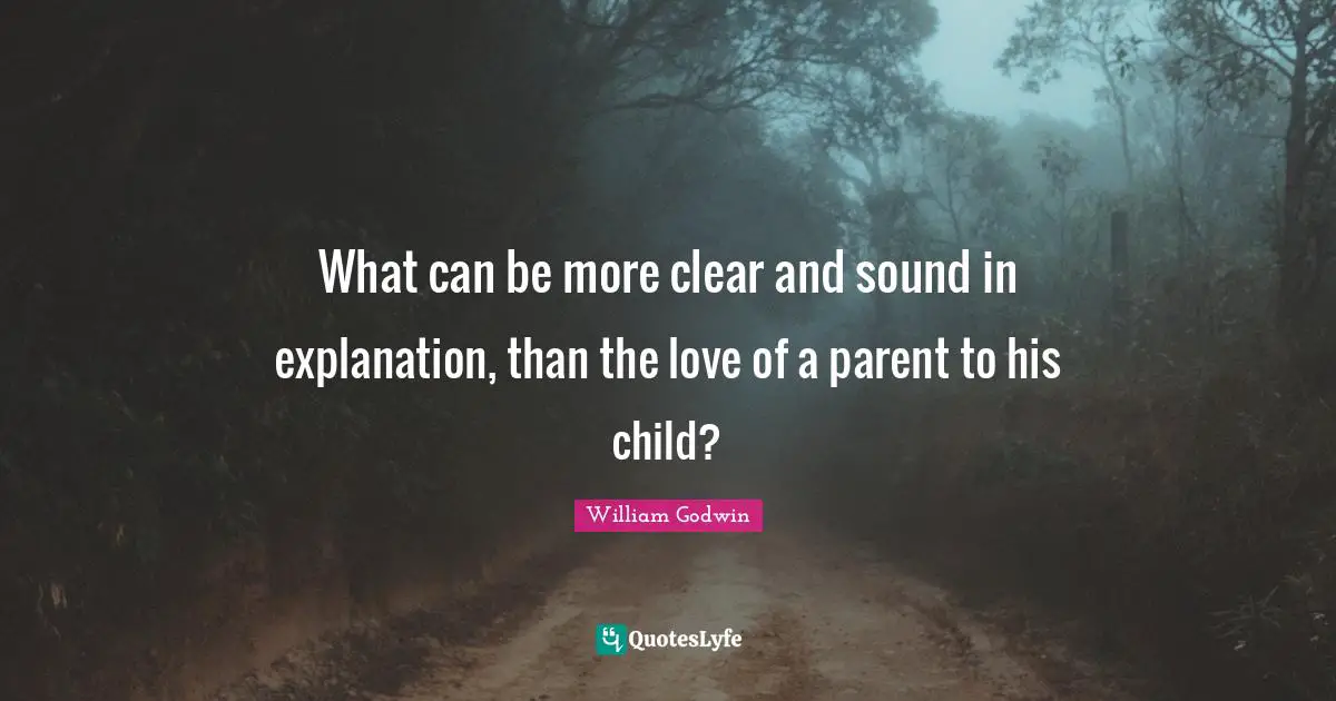 What can be more clear and sound in explanation, than the love of a parent to his child?