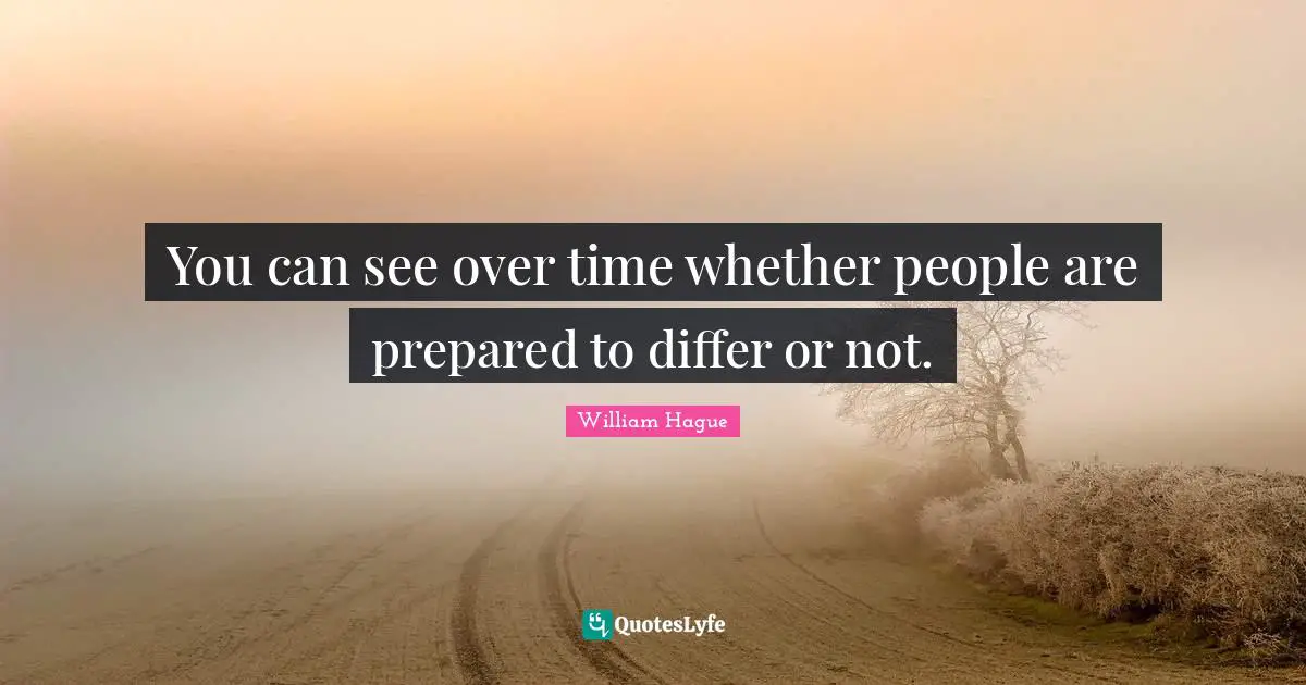 You can see over time whether people are prepared to differ or not.