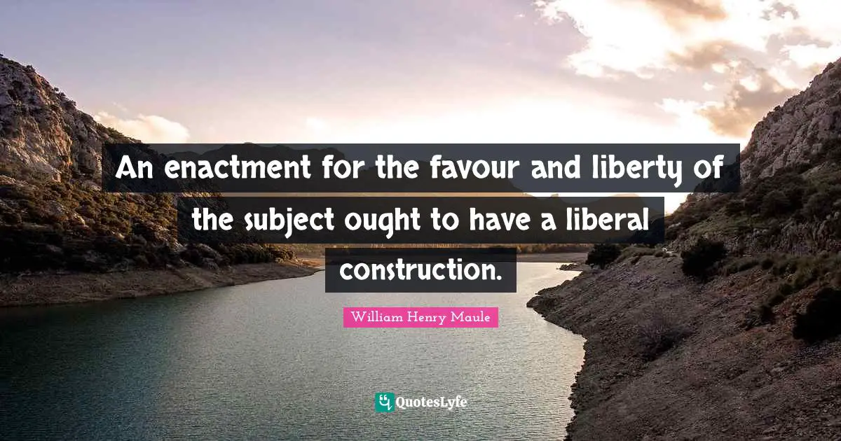 An enactment for the favour and liberty of the subject ought to have a liberal construction.