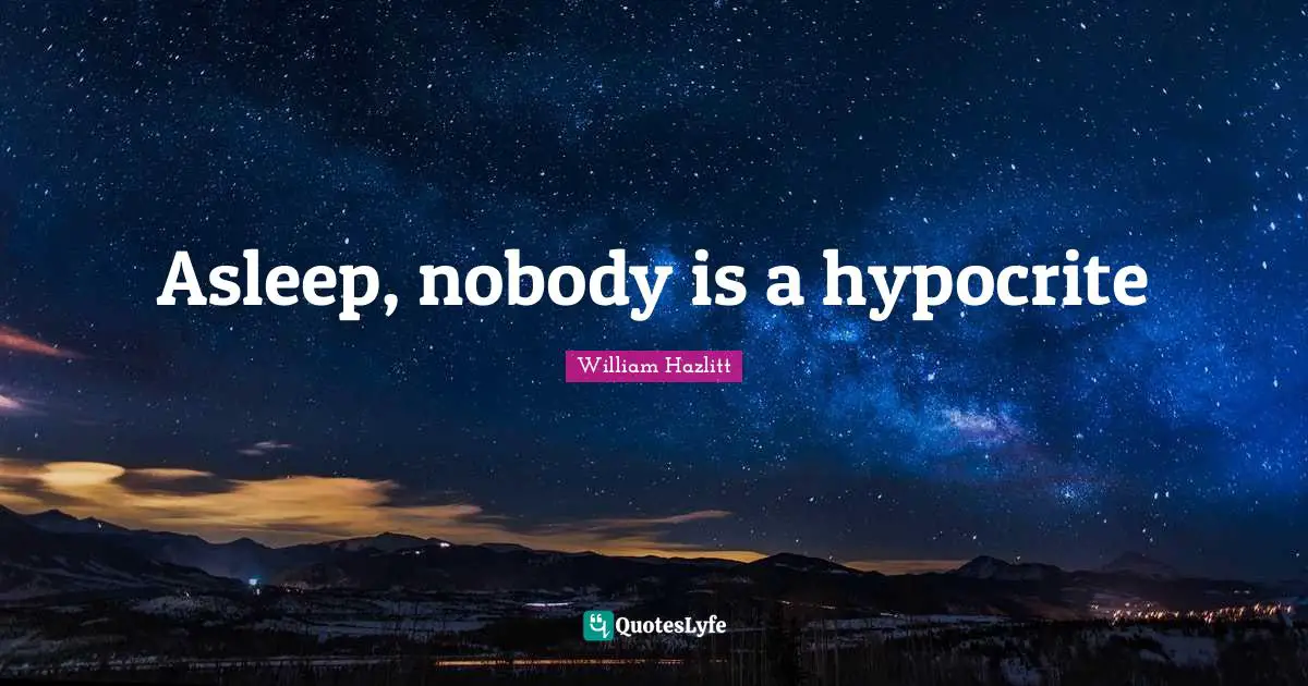 Asleep, nobody is a hypocrite