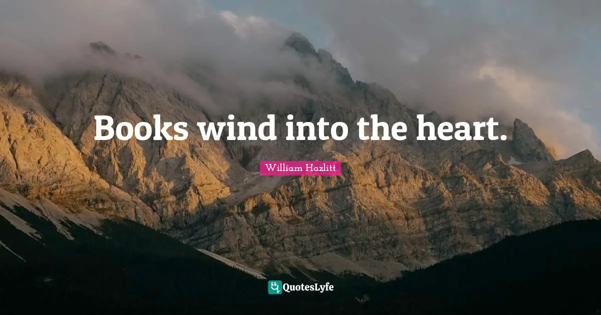 Books wind into the heart.