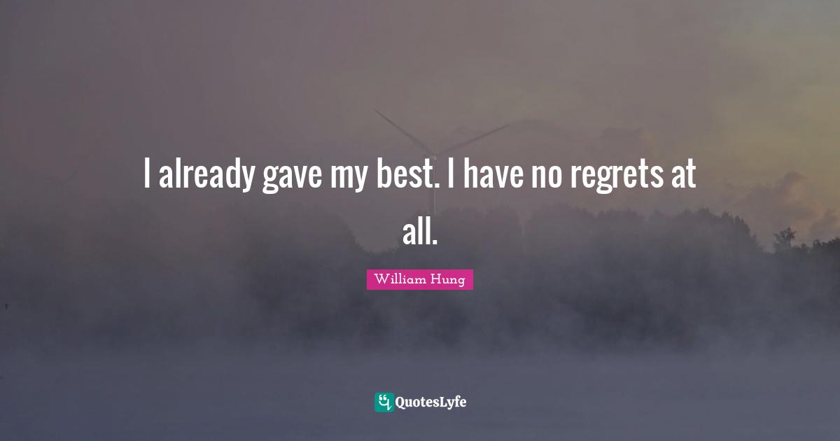 Regrets Quotes: "I already gave my best. I have no regrets at all."