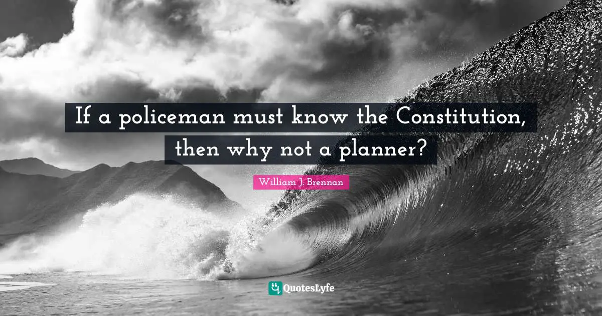 If a policeman must know the Constitution, then why not a planner?