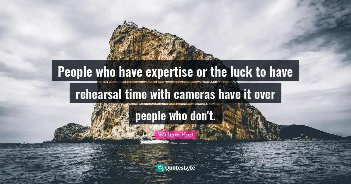 People who have expertise or the luck to have rehearsal time with cameras have it over people who don't.