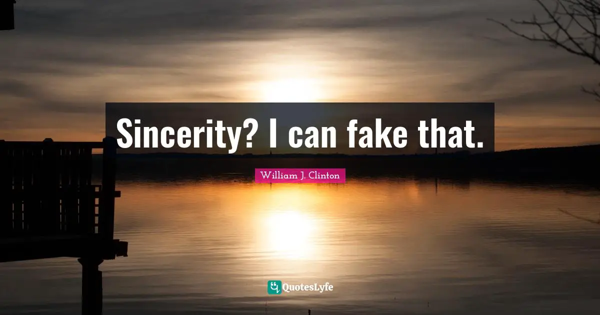 Sincerity? I can fake that.
