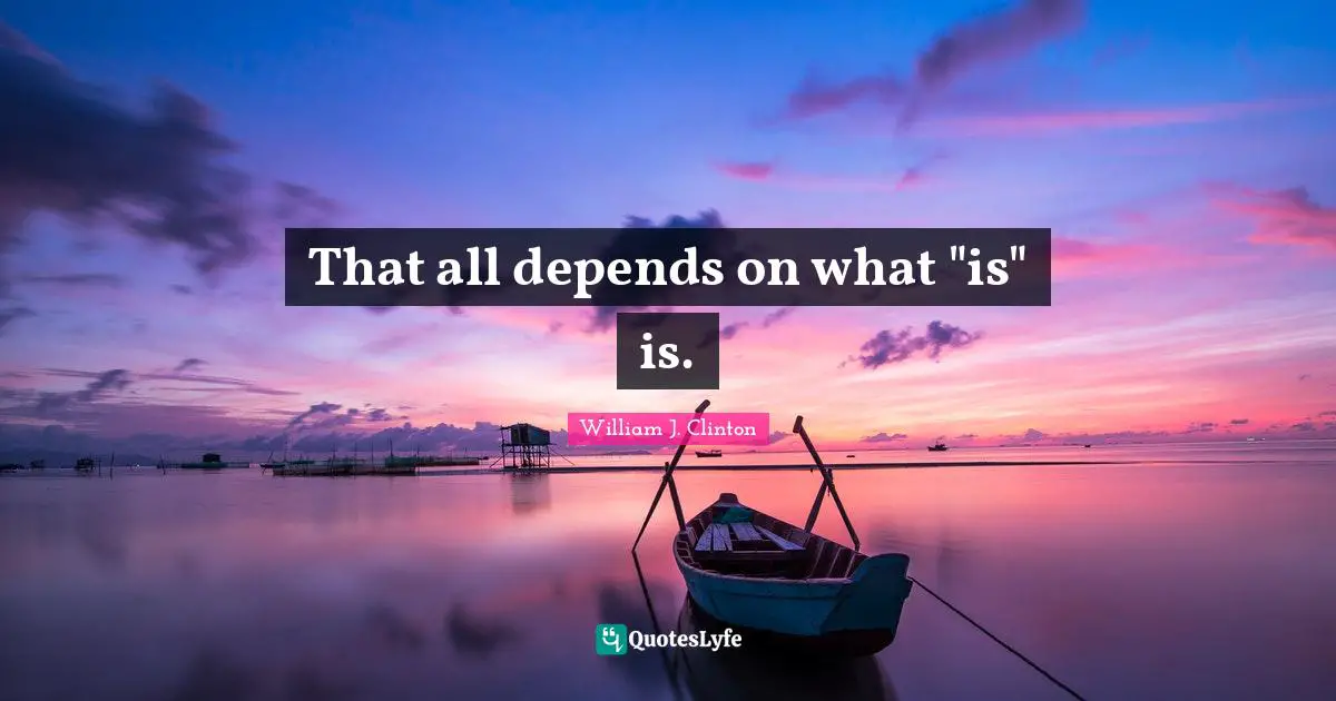 That all depends on what "is" is.