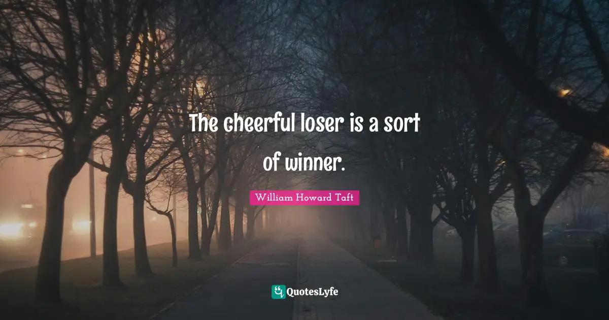 Winner Quotes: "The cheerful loser is a sort of winner."