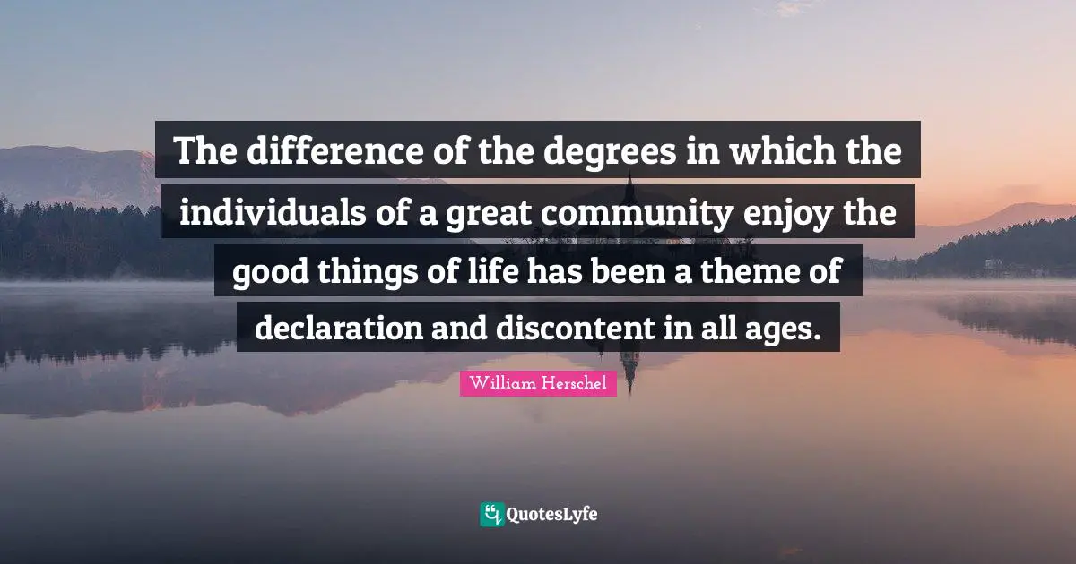The difference of the degrees in which the individuals of a great community enjoy the good things of life has been a theme of declaration and discontent in all ages.