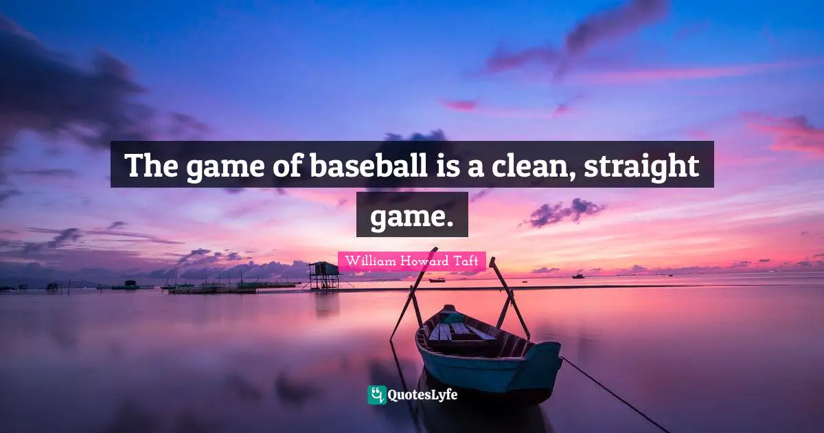 The game of baseball is a clean, straight game.