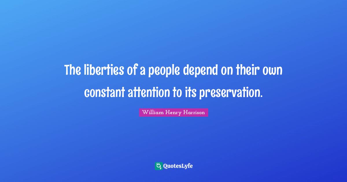 The liberties of a people depend on their own constant attention to its preservation.