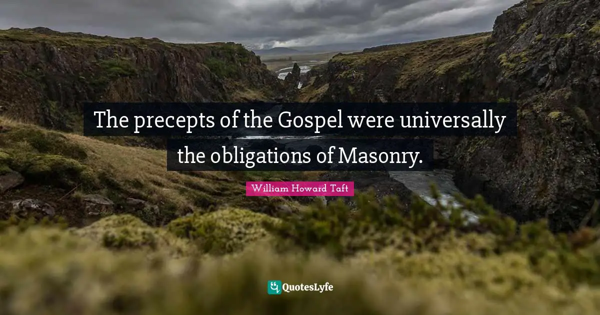 The precepts of the Gospel were universally the obligations of Masonry.