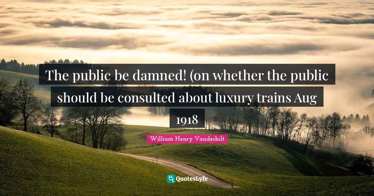 The public be damned! (on whether the public should be consulted about luxury trains Aug 1918