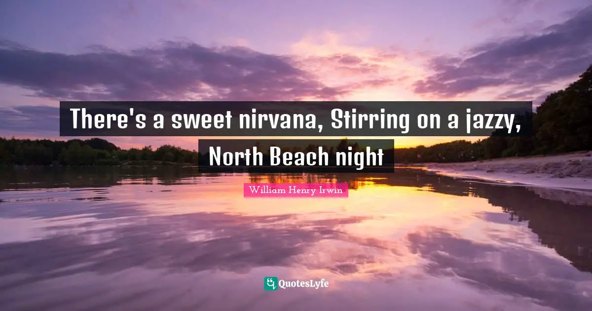 There's a sweet nirvana, Stirring on a jazzy, North Beach night